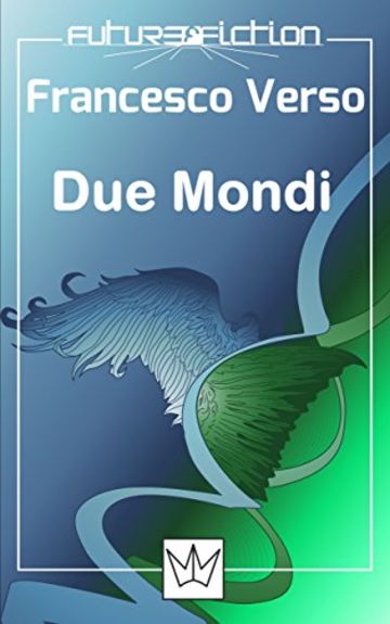 Due Mondi (Future Fiction Vol. 5)